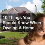 10 Things You Should Know When Owning A Home