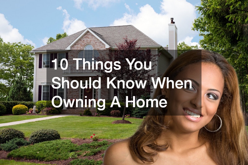 10 Things You Should Know When Owning A Home