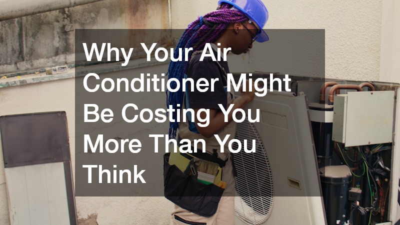 Why Your Air Conditioner Might Be Costing You More Than You Think