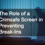 The Role of a Crimsafe Screen in Preventing Break-Ins