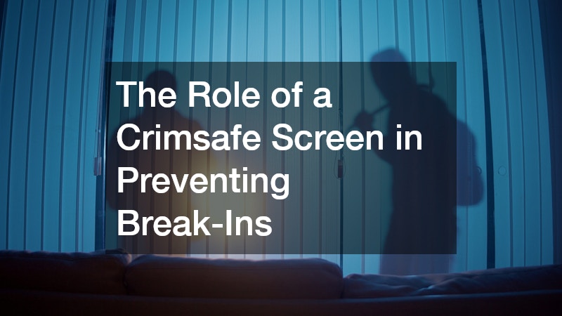 The Role of a Crimsafe Screen in Preventing Break-Ins