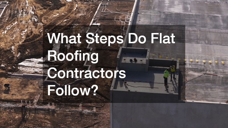 What Steps Do Flat Roofing Contractors Follow?