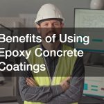 Benefits of Using Epoxy Concrete Coatings
