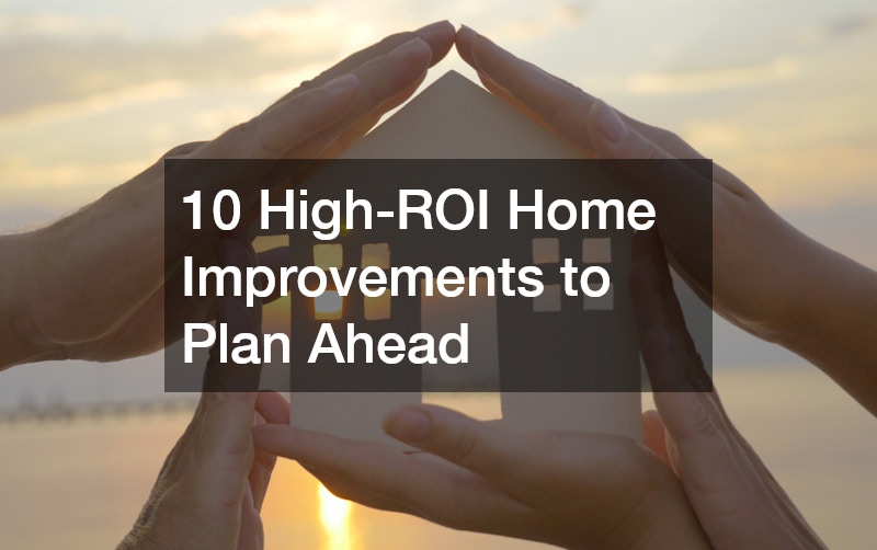 10 High-ROI Home Improvements to Plan Ahead