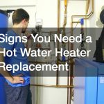 Signs You Need a Hot Water Heater Replacement