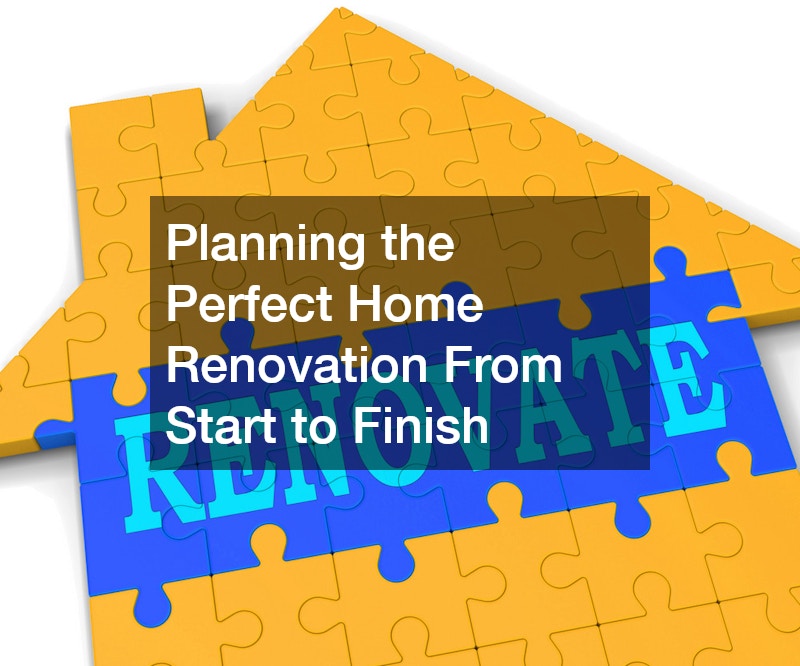 Planning the Perfect Home Renovation From Start to Finish