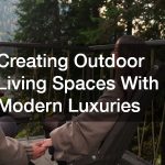 Creating Outdoor Living Spaces With Modern Luxuries